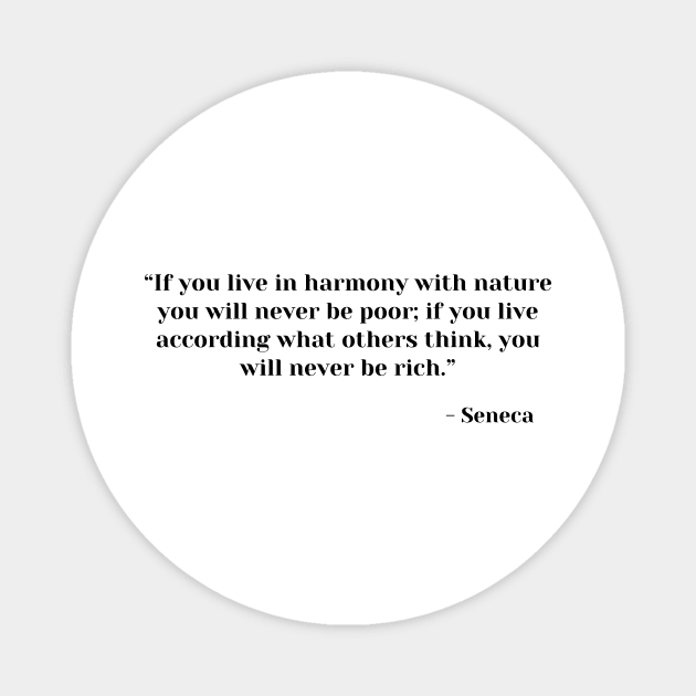 If you live in harmony with nature you will never be poor. Seneca Stoic Quote Magnet by ReflectionEternal